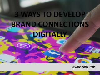 3 Ways To Develop Brand Connections Digitally