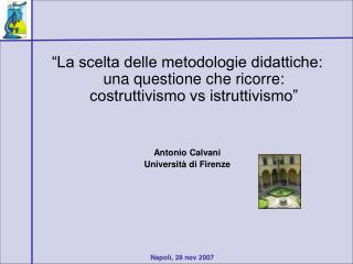 “La scelta delle metodologie didattiche: una questione che ricorre: costruttivismo vs istruttivismo” Antonio Calvani Uni
