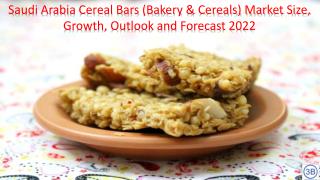 Saudi Arabia Cereal Bars (Bakery & Cereals) Market Size, Growth, Outlook and Forecast 2022