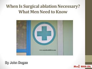 When Is Surgical ablation Necessary? What Men Need to Know