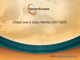 Low-E Glass Market Trends,Size,Applications and Forecast 2021