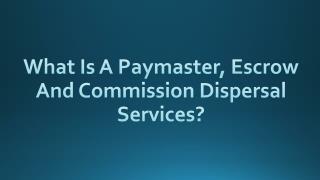 What Is A Paymaster, Escrow And Commission Dispersal Services?