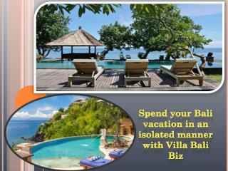 Spend your Bali vacation in an isolated manner with Villa Bali Biz