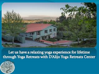 Let us have a relaxing yoga experience for lifetime through Yoga Retreats with Dâ€™Alijo Yoga Retreats Center