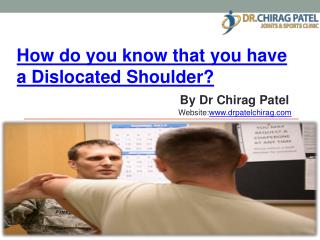 How do you know that you have a Dislocated Shoulder? â€“ Dr Chirag Patel