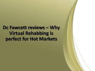 Dc Fawcett reviews â€“ Why Virtual Rehabbing is perfect for Hot Markets