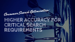 Consumer Search Optimisation: Higher Accuracy for Critical Search Requirements