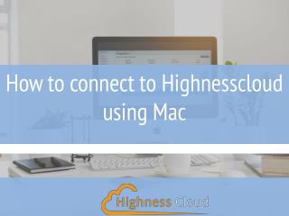 How to connect to Highnesscloud using Mac