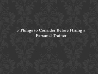 3 Things to Consider Before Hiring a Personal Trainer