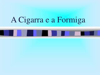 A Cigarra e a Formiga