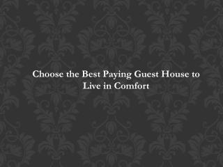 Choose the Best Paying Guest House to Live in Comfort