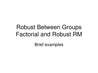 Robust Between Groups Factorial and Robust RM