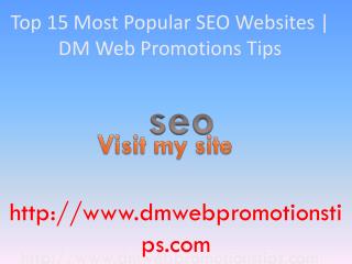 Top 15 Most Popular SEO Websites | DM Web Promotions Tips
