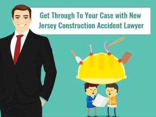 Get Through To Your Case with New Jersey Construction Accident Lawyer