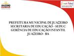 PREFEITURA MUNICIPAL DE JUAZEIRO SECRETARIA DE EDUCA O - SEDUC GER NCIA DE EDUCA O INFANTIL JUAZEIRO - BA