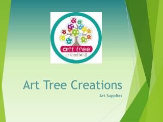 Qulaity Art Supplies - Art Tree Creations