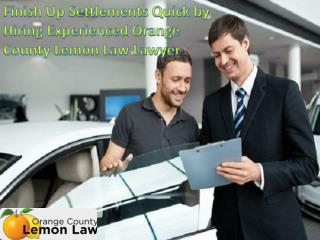 Finish Up Settlements Quick by Hiring Experienced Orange County Lemon Law Lawyer