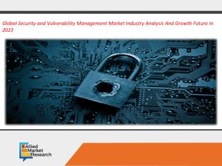 Global Security and Vulnerability Management Market - Opportunities and Forecast, 2017-2023