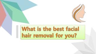 What is the best facial hair removal for you?