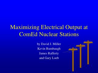 Maximizing Electrical Output at ComEd Nuclear Stations