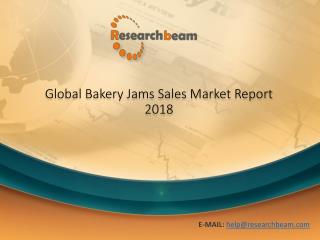 Bakery Jams Sales Market - Global Industry Trends,Size, Uses, Status and Forecast 2025