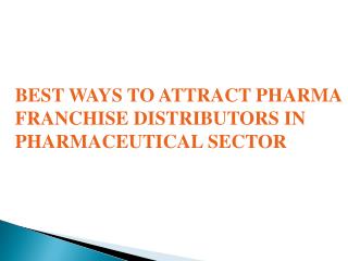 Best Ways to Attract Pharma Franchise Distributors in Pharmaceutical Sector