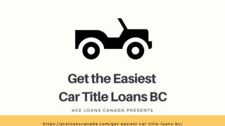 Get the Easiest Car Title Loans BC