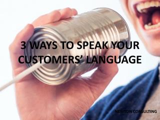 3 Ways to Speak Your Customers' Language