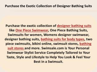 Purchase the Exotic Collection of Designer Bathing Suits.