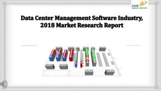 Data Center Management Software Industry, 2018 Market Research Report