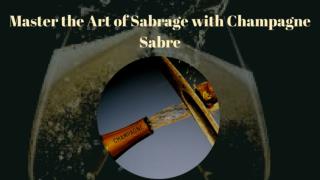 Master the Art of Sabrage with Champagne Sabre