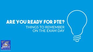 Are You Ready for PTE? Things to Remember on the Exam Day