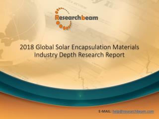 2018 Global Solar Encapsulation Materials Industry Depth Trends and Forecast