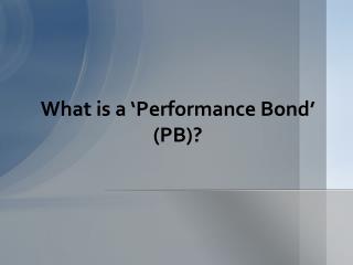 Performance Bond (PB)? - What is It
