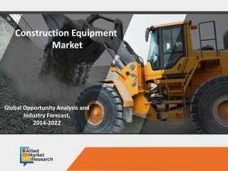 Construction Equipment Market to Reach $288.8 Billion, Globally, by 2022