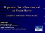 Depression, Social Isolation and the Urban Elderly Conference on Geriatric Mental Health