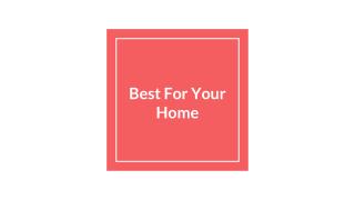 Best For Your Home