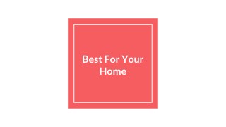 Best For Your Home