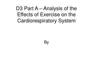 D3 Part A – Analysis of the Effects of Exercise on the Cardiorespiratory System