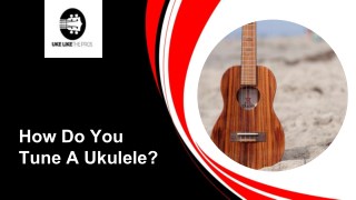 How Do You Tune A Ukulele?