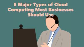 8 Major Types of Cloud Computing Most Businesses Should Use