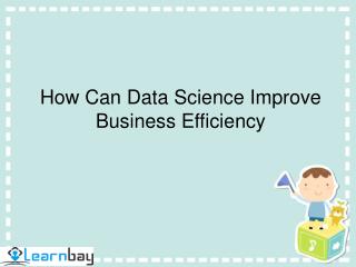 How Can Data Science Improve Business Efficiency