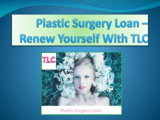 Plastic Surgery Loan â€“ Renew Yourself With TLC
