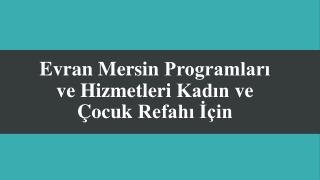 Evran Mersin ProgramlarÄ± ve Hizmetleri KadÄ±n ve Ã‡ocuk RefahÄ± Ä°Ã§in