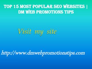 Top 15 Most Popular SEO Websites | DM Web Promotions Tips