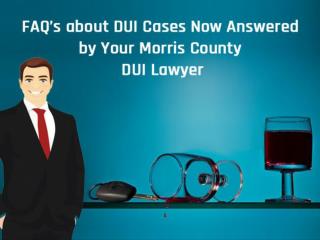 FAQâ€™s about DUI Cases Now Answered by Your Morris County DUI Lawyer