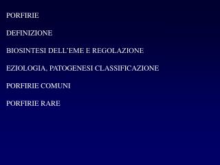 PORFIRIE DEFINIZIONE BIOSINTESI DELL’EME E REGOLAZIONE EZIOLOGIA, PATOGENESI CLASSIFICAZIONE PORFIRIE COMUNI PORFIRIE RA