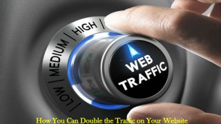 How You Can Double the Traffic on Your Website