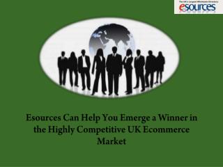 Esources Can Help You Emerge a Winner in the Highly Competitive UK Ecommerce Market
