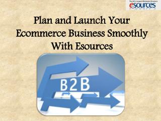 Plan and Launch Your Ecommerce Business Smoothly With Esources